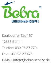 Kaulsdorfer Str. 157 12555 Berlin Telefon: 030 98 27 770 Fax: +030 98 27 476 E-Mail: info(et)bebra-service.de