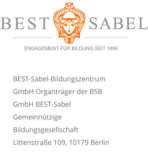 BEST-Sabel-Bildungszentrum GmbH Organträger der BSB GmbH BEST-Sabel Gemeinnützige Bildungsgesellschaft Littenstraße 109, 10179 Berlin